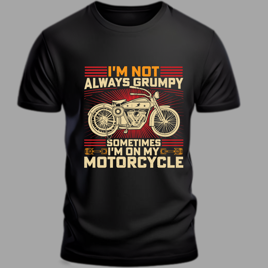 Biker :I'm Not Always Grumpy, Sometimes I'm on My Motorcycle Classic T-Shirt