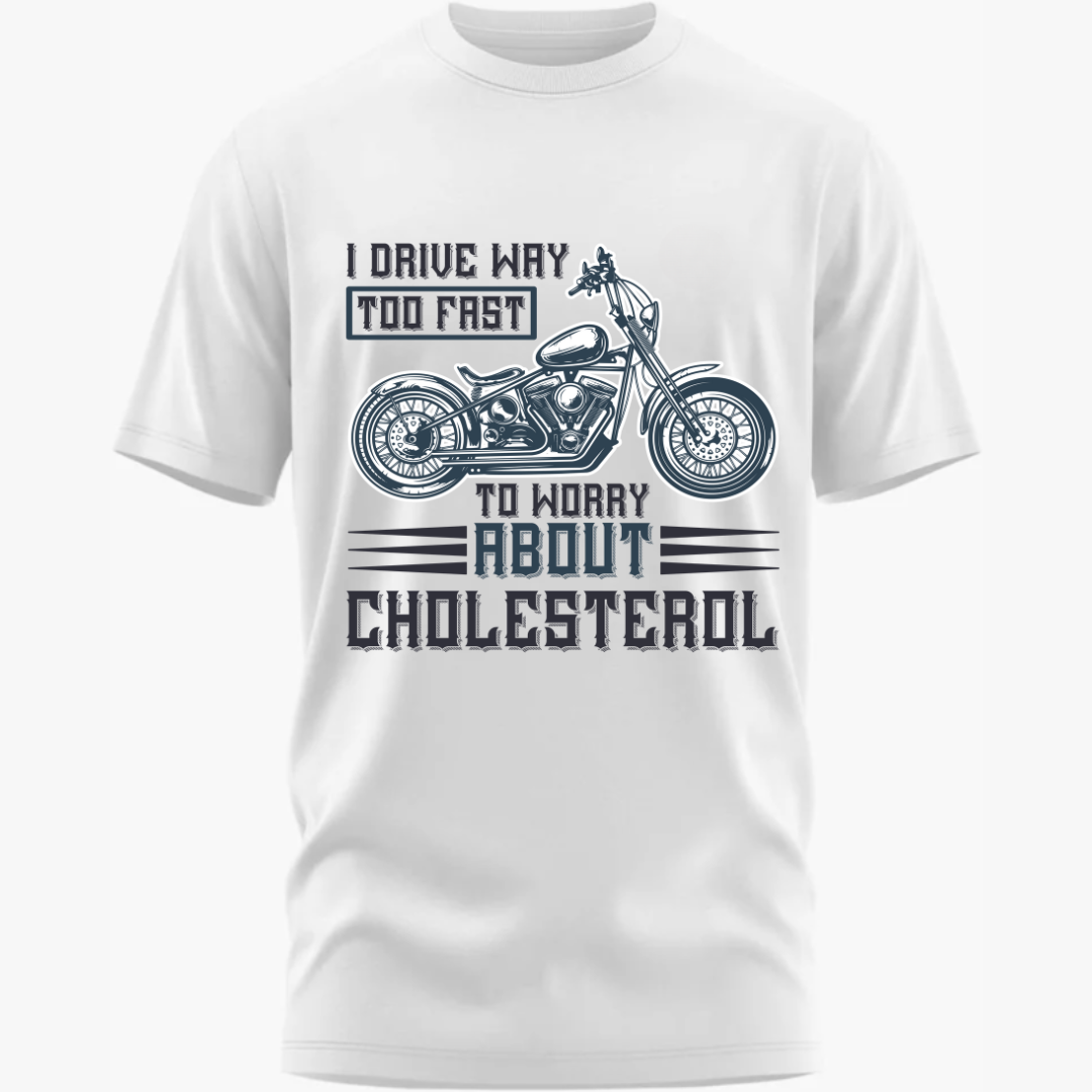 Biker:I Ride Too Fast to Worry About Cholesterol Classic White T-Shirt