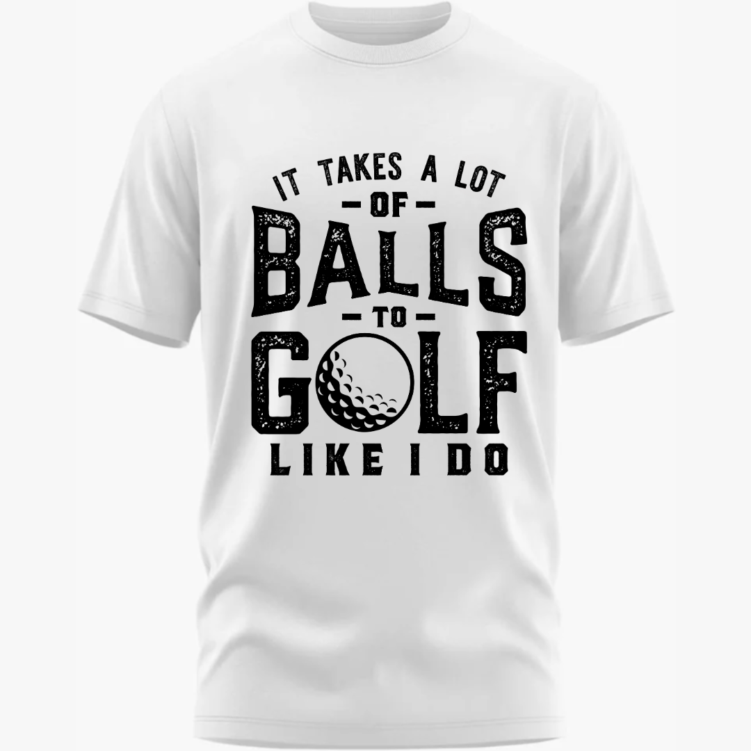 Golf: It Takes A Lot Of Balls To Golf Classic T-Shirt