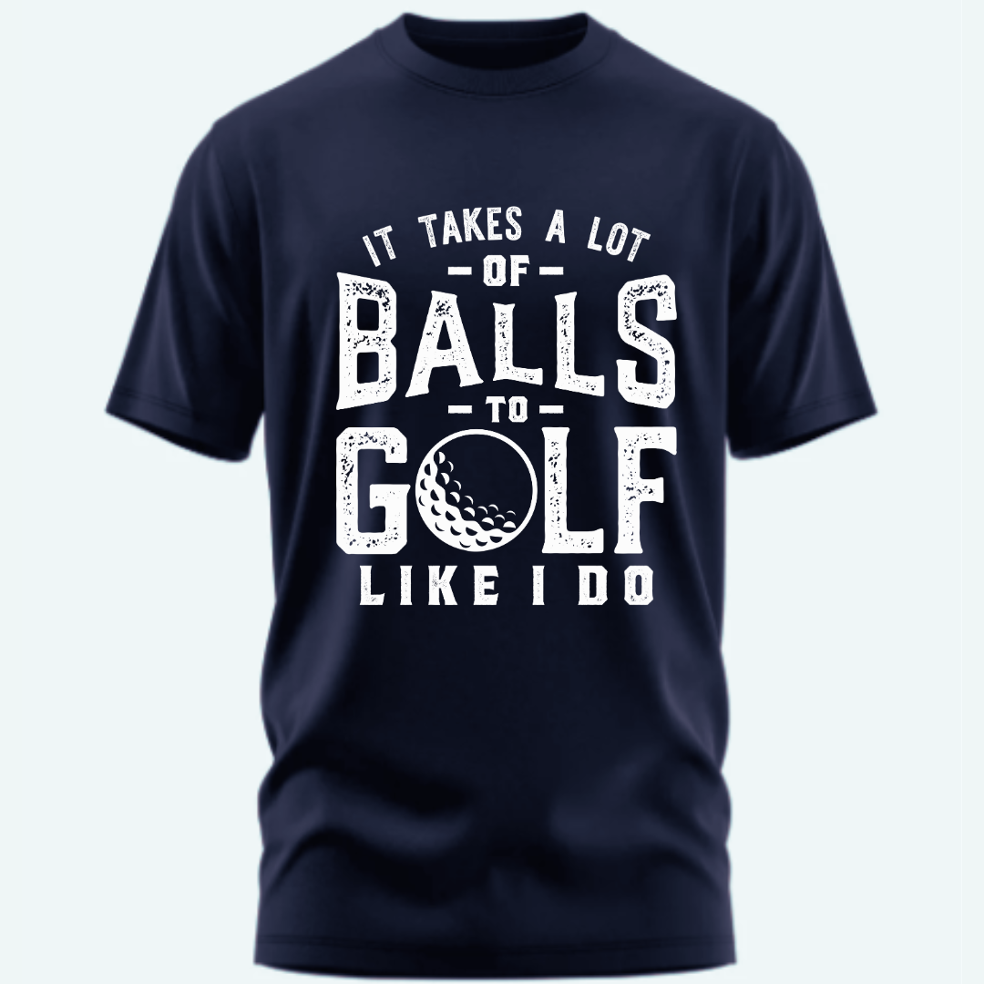 Golf: It Takes A Lot Of Balls To Golf Classic T-Shirt
