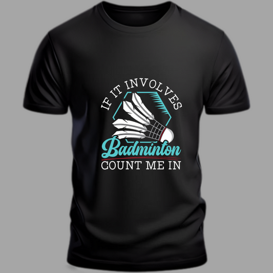 Badminton: If It Involves Badminton Black T-Shirt