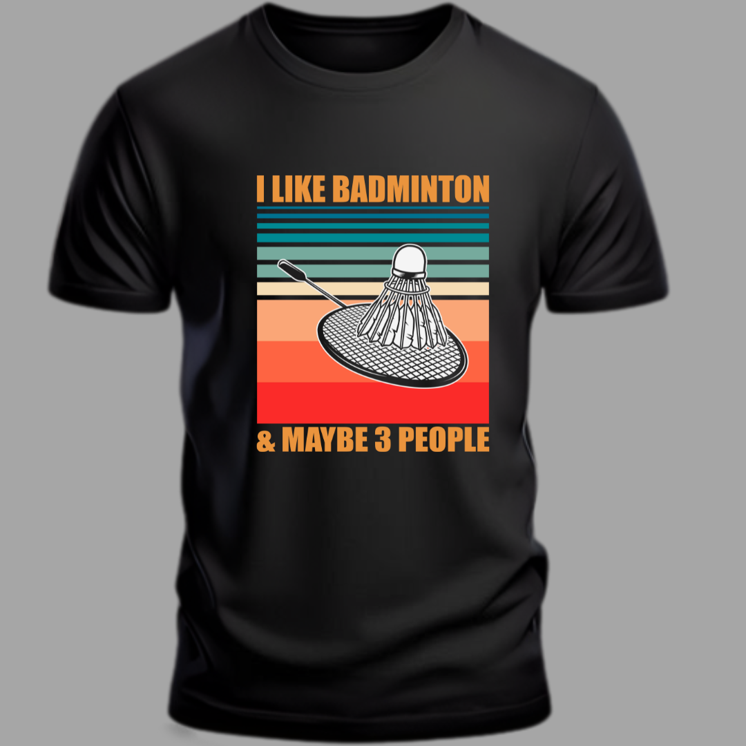 Badminton: I Like Badminton And Maybe Three People Classic T-Shirt