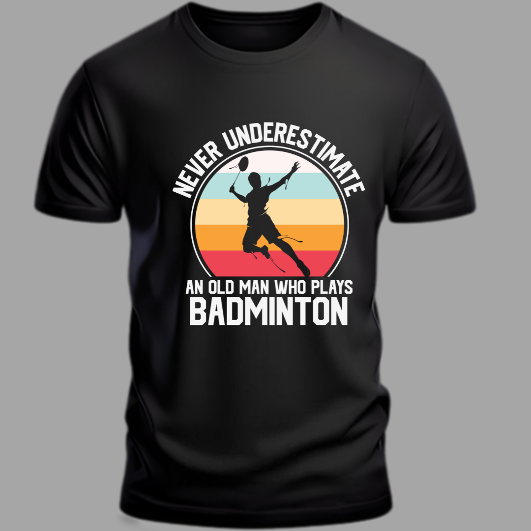 Badminton: Never Underestimate an Old Man Who Plays Badminton Classic T-Shirt