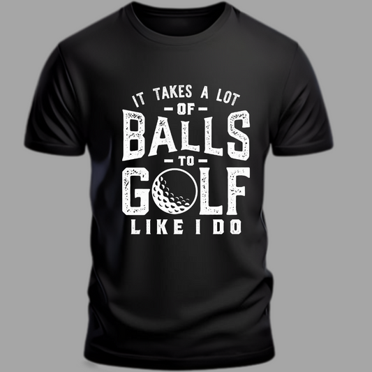 Golf: It Takes A Lot Of Balls To Golf Classic T-Shirt