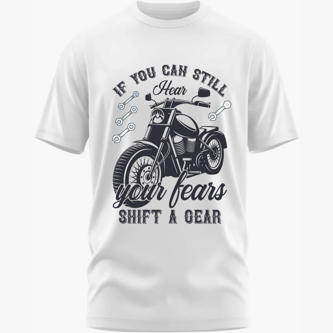 Biker: If You Can Still Hear Your Fear, Shift a Gear Classic White T-Shirt