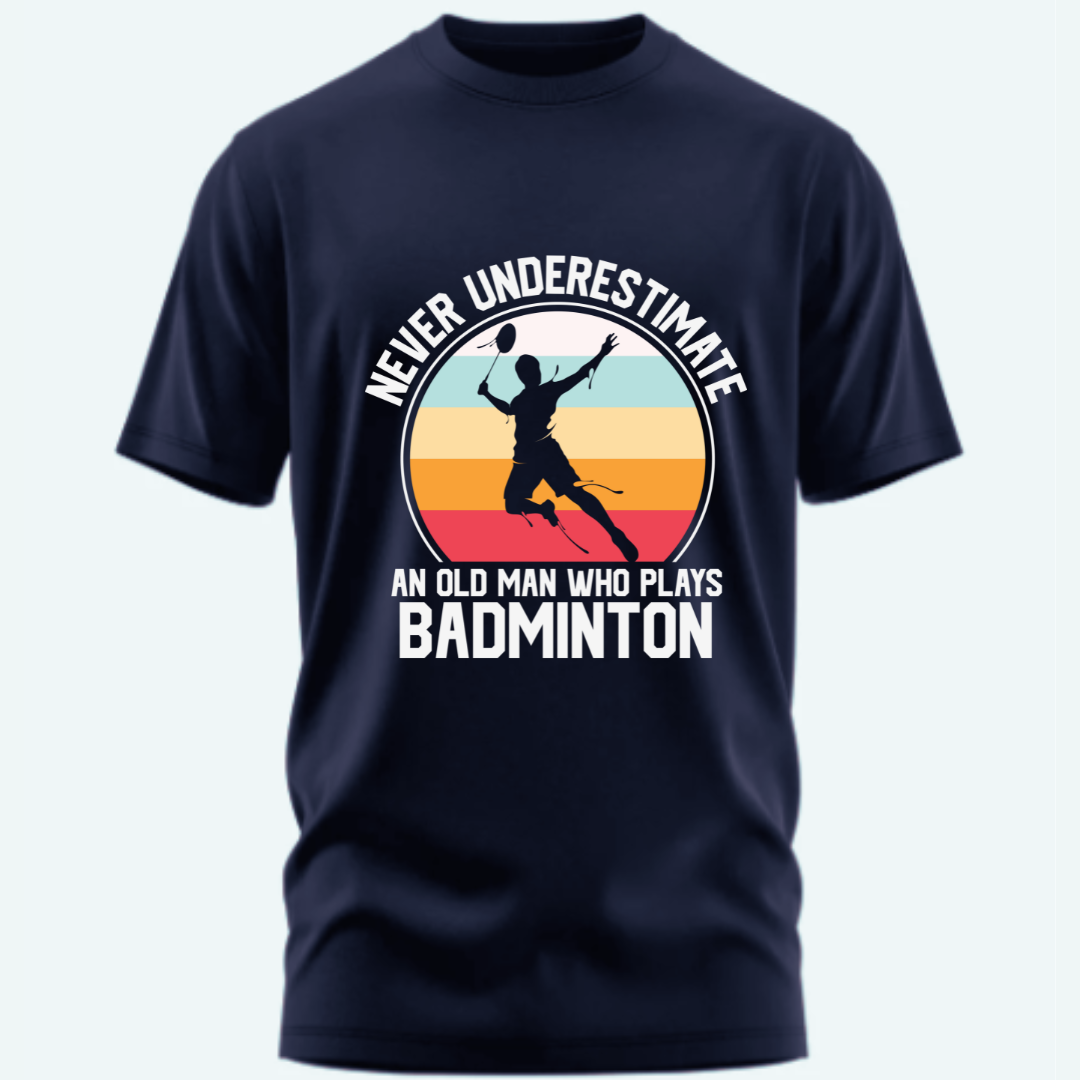 Badminton: Never Underestimate an Old Man Who Plays Badminton Classic T-Shirt