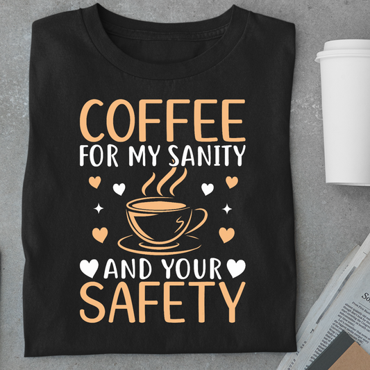 Coffee: For My Sanity & Your Safety Unisex Classic T-Shirt