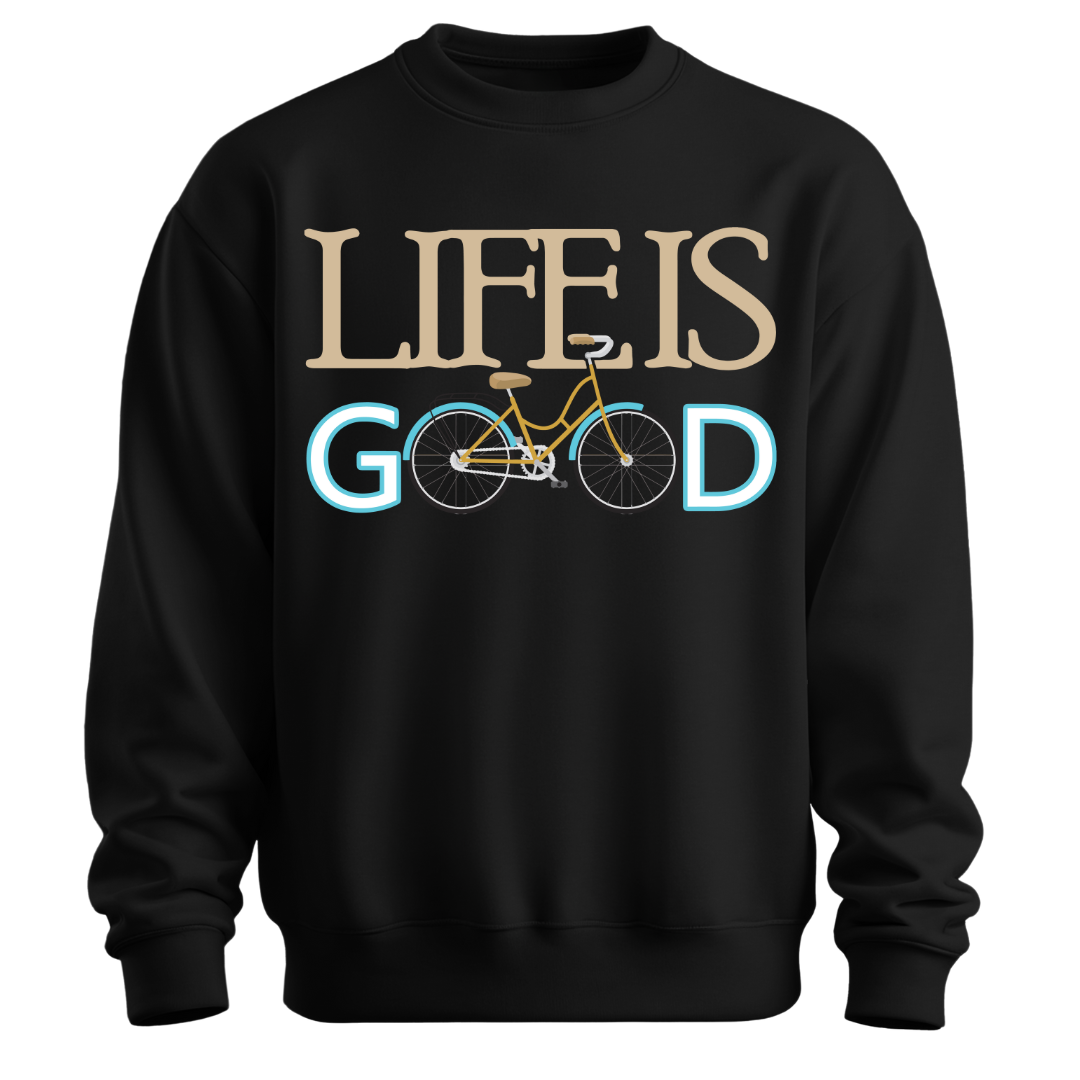 Cycling: Life on Two Wheels,Life Is Good Unisex Sweatshirt