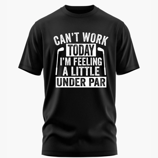 Golf: Can't Work Today, Feeling a Little Under Par Classic T-Shirt