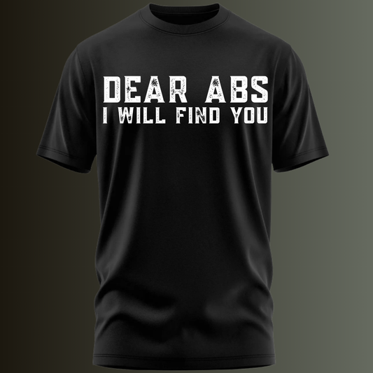 Fitness :Dear Abs, I Will Find You – Funny Motivation Classic T-Shirt