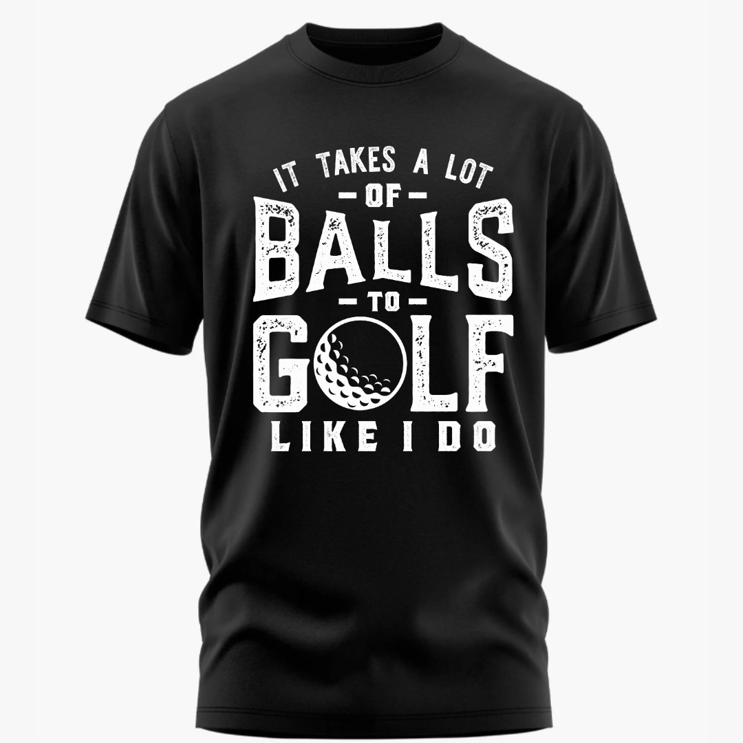 Golf: It Takes A Lot Of Balls To Golf Classic T-Shirt