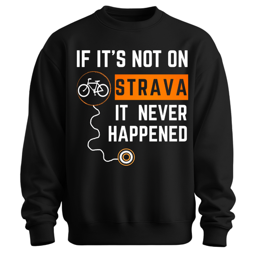 Cycling: If Not On Strava It Never Happened Classic Unisex Sweatshirt