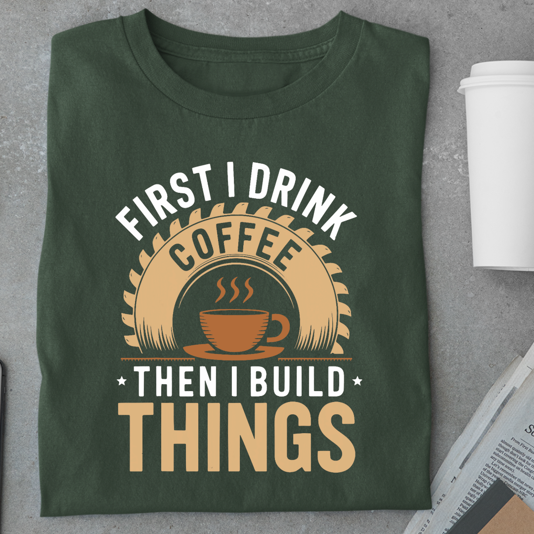 Coffee:First I Drink Coffee Then I Build Things Unisex Classic T-Shirt