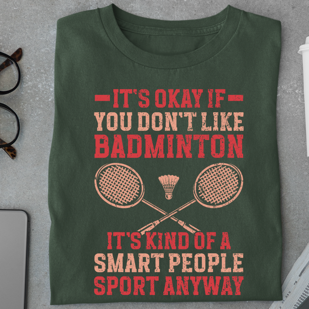 It's Okay if you Don't like Badminton Funny Unisex Classic T-Shirt