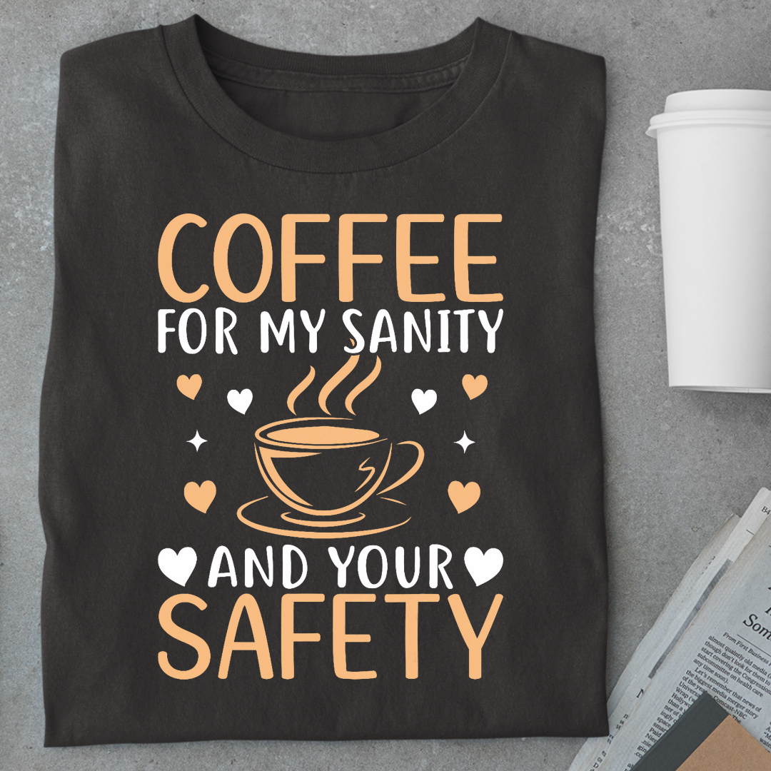 Coffee: For My Sanity & Your Safety Unisex Classic T-Shirt