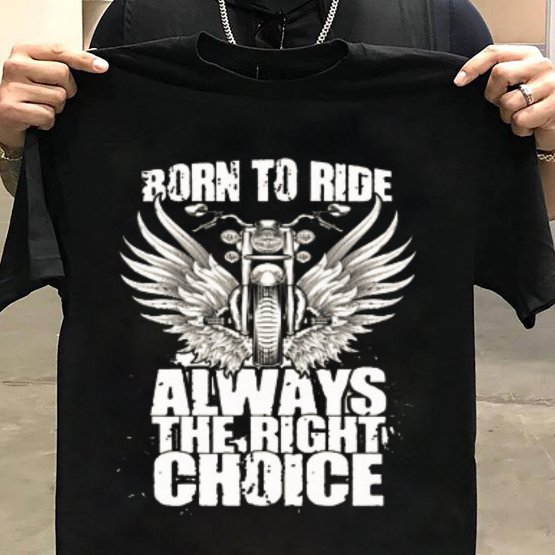 Biker:Born To Ride Always the right choice Black T-Shirt