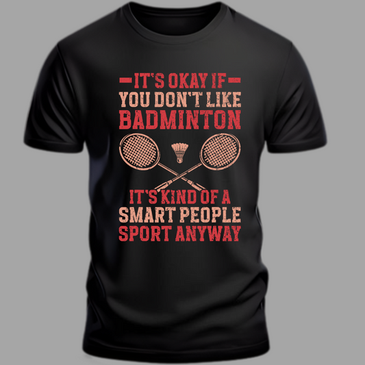 It's Okay if you Don't like Badminton Funny Unisex Classic T-Shirt