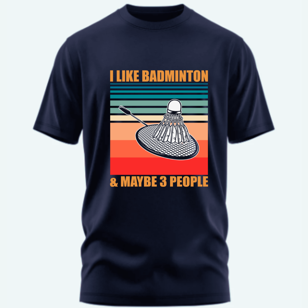 Badminton: I Like Badminton And Maybe Three People Classic T-Shirt