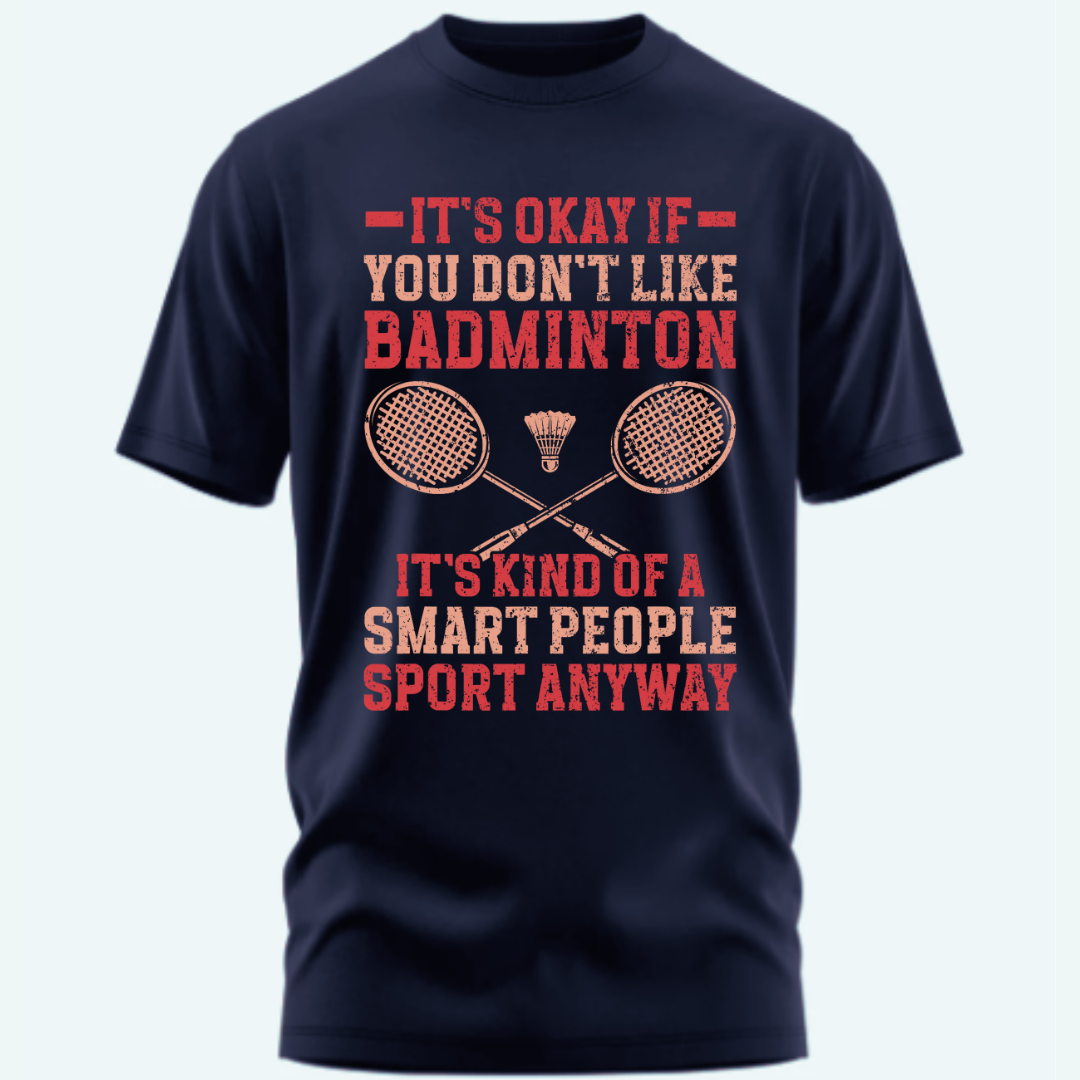 It's Okay if you Don't like Badminton Funny Unisex Classic T-Shirt