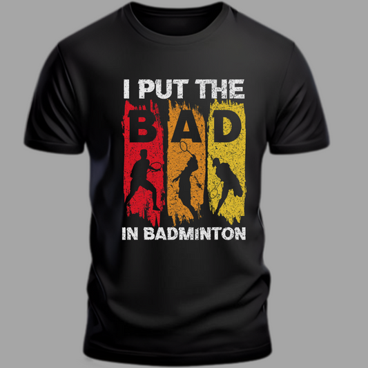Badminton: I Put the BAD in Badminton Unisex Classic T-Shirt