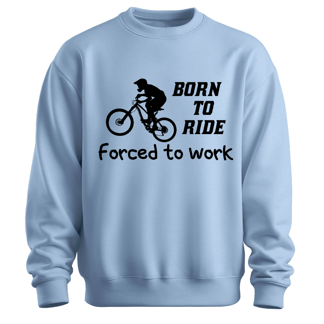 Cycling: Born To Ride,Forced to Work Classic Unisex Sweatshirt