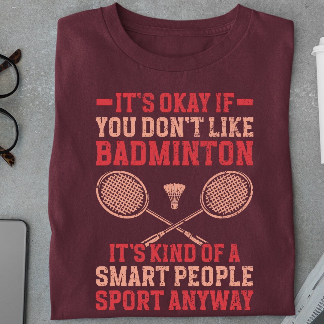 It's Okay if you Don't like Badminton Funny Unisex Classic T-Shirt