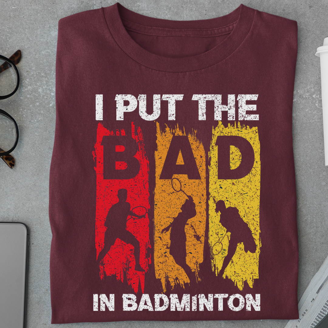 Badminton: I Put the BAD in Badminton Unisex Classic T-Shirt