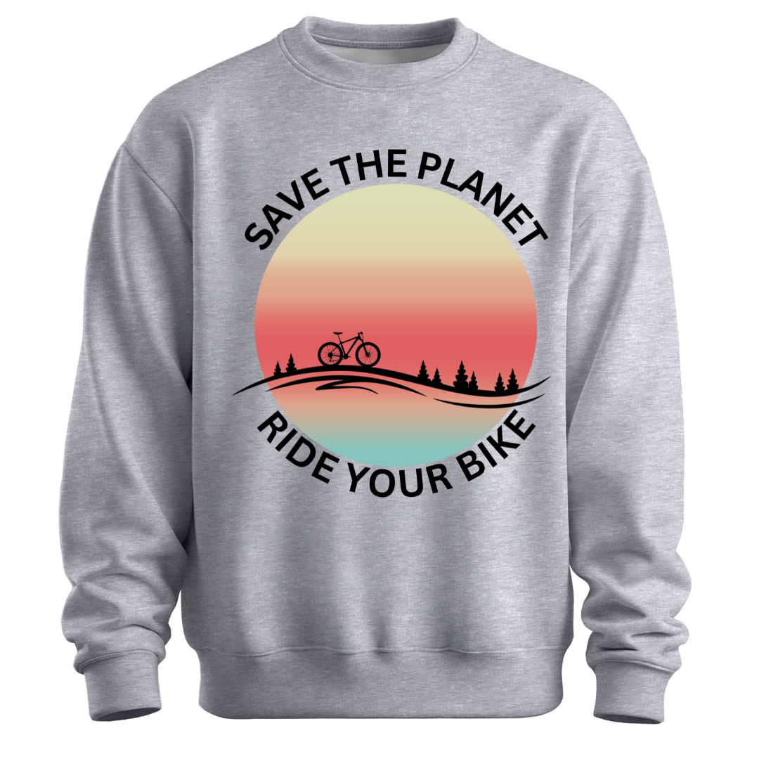 Cycling: Save The Planet,Ride Your Bike Unisex Sweatshirt