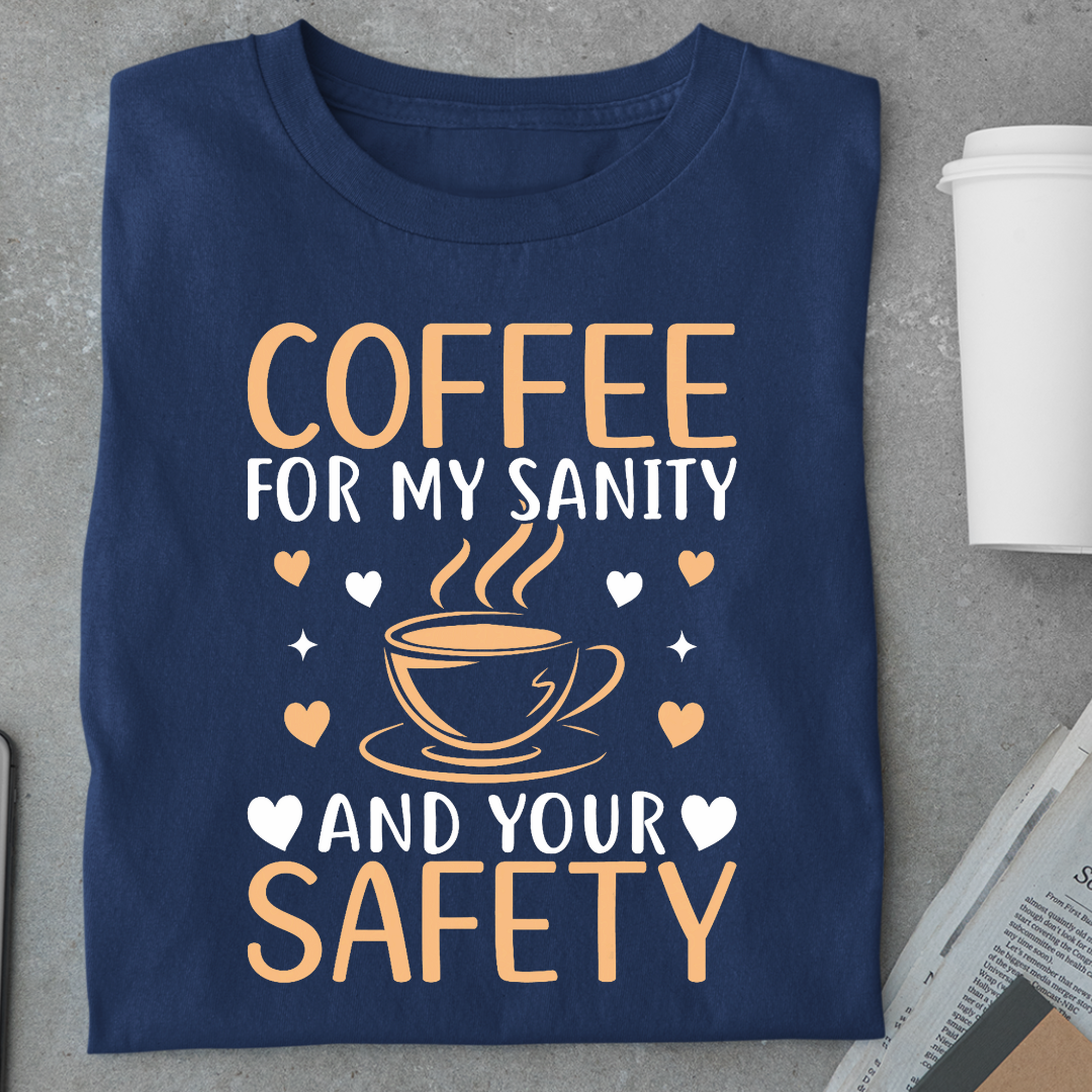 Coffee: For My Sanity & Your Safety Unisex Classic T-Shirt