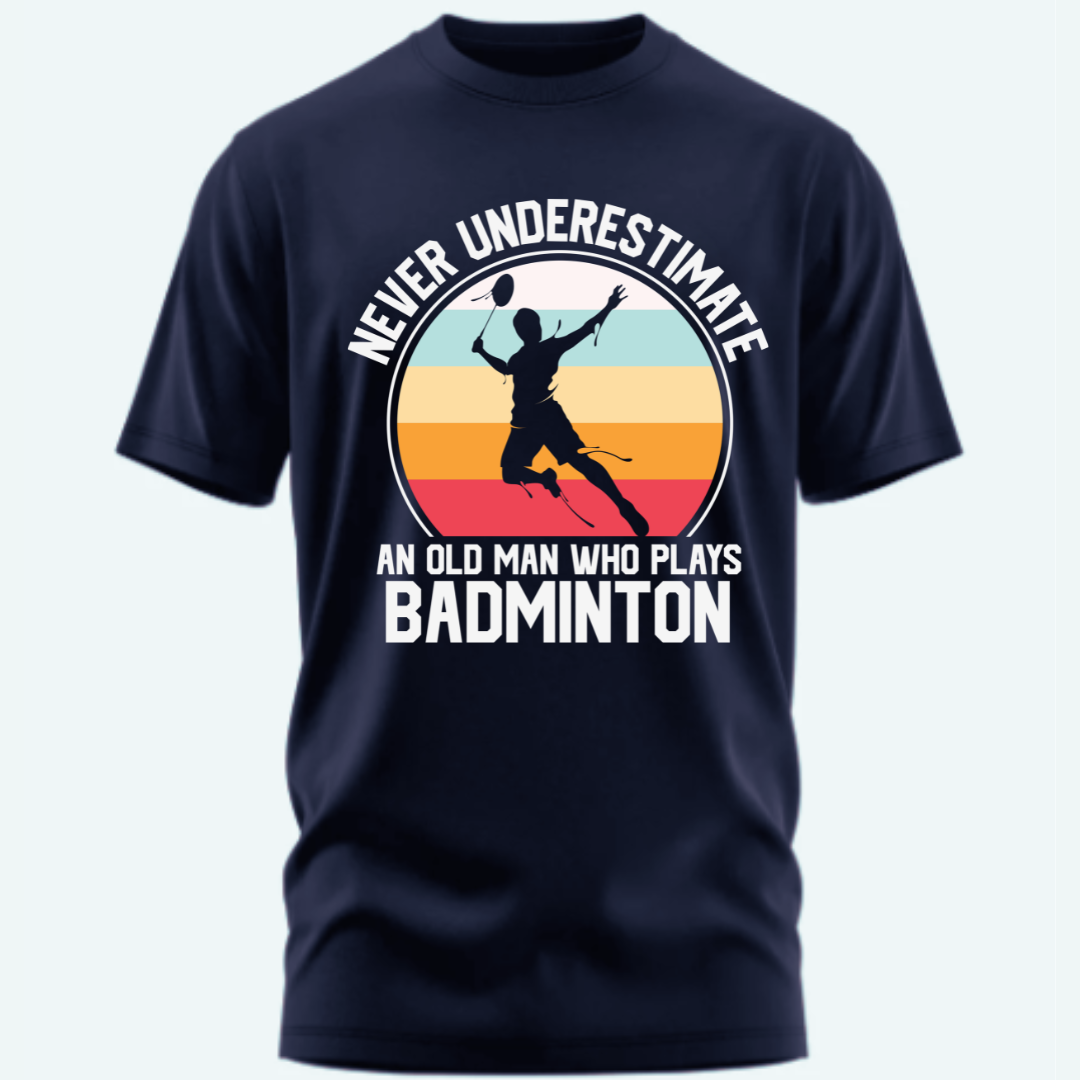 Badminton: Never Underestimate an Old Man Who Plays Badminton Classic T-Shirt
