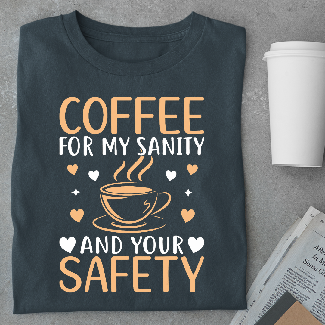 Coffee: For My Sanity & Your Safety Unisex Classic T-Shirt
