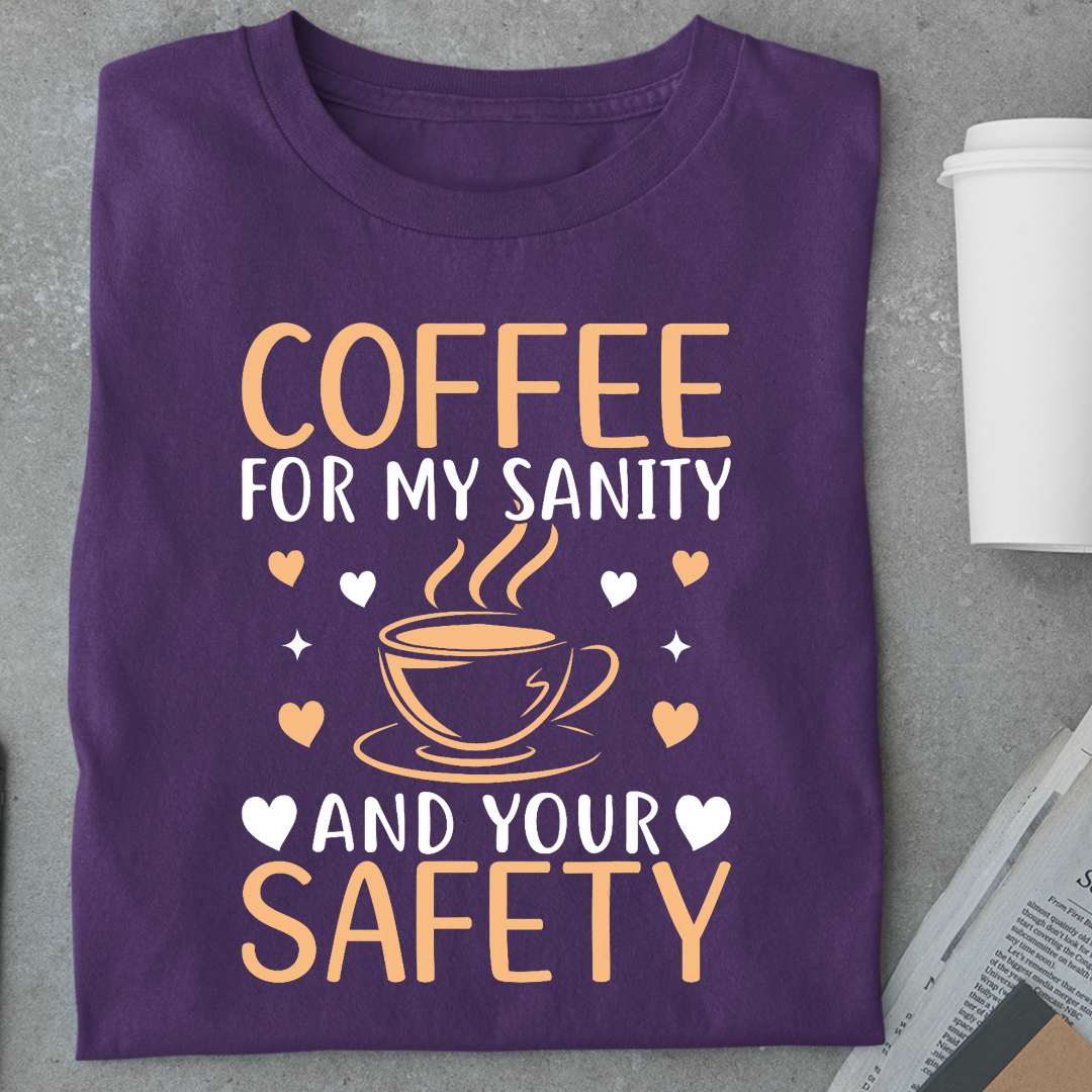 Coffee: For My Sanity & Your Safety Unisex Classic T-Shirt