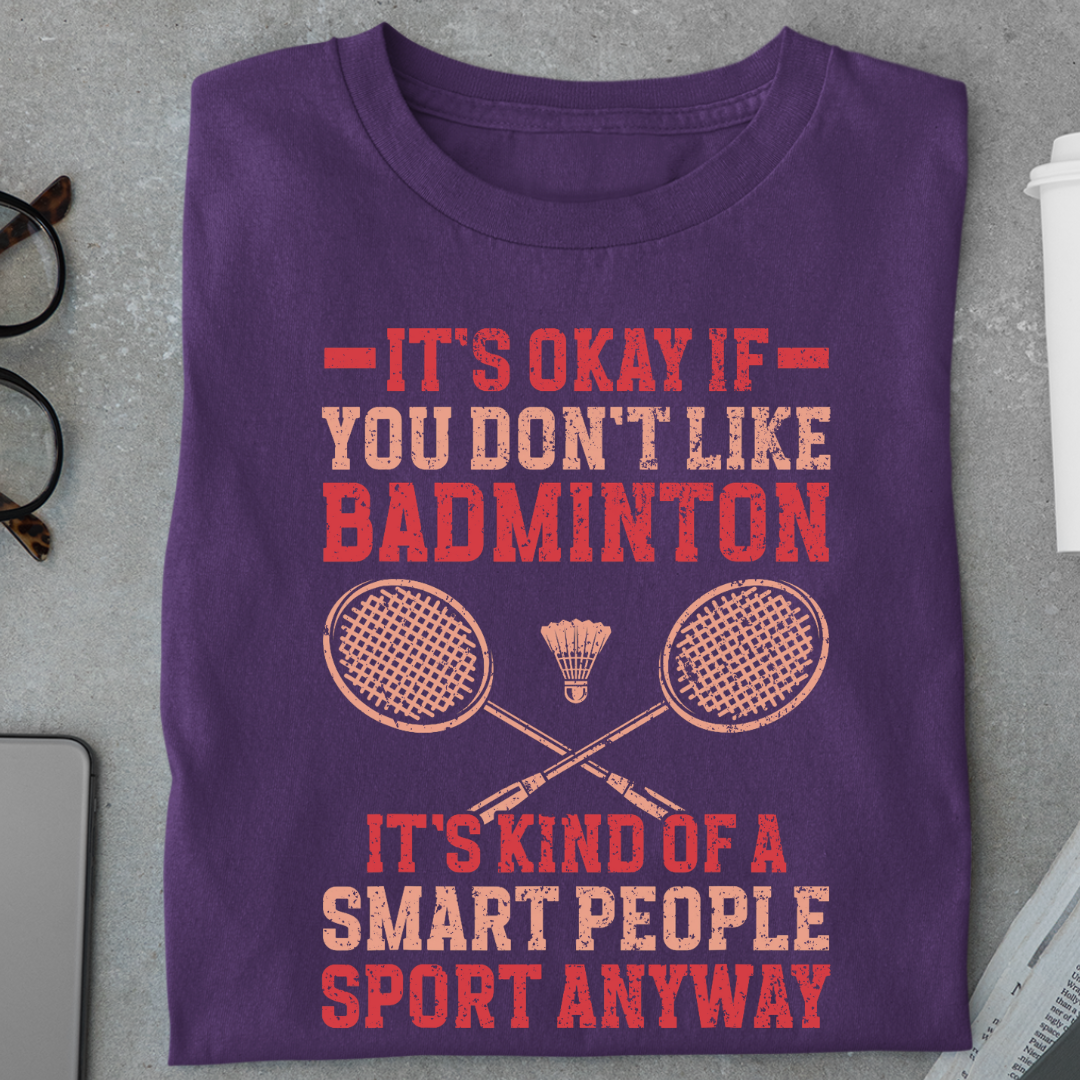 It's Okay if you Don't like Badminton Funny Unisex Classic T-Shirt