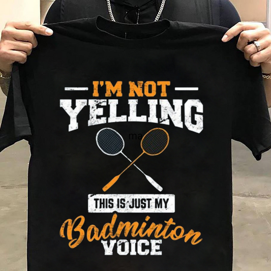 Badminton: I am not yelling Black T shirt