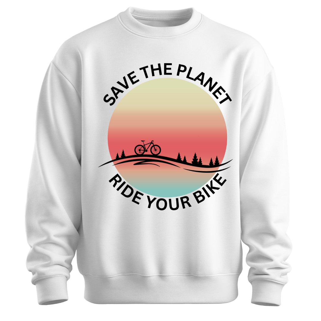 Cycling: Save The Planet,Ride Your Bike Unisex Sweatshirt