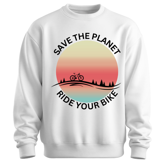 Cycling: Save The Planet,Ride Your Bike Unisex Sweatshirt