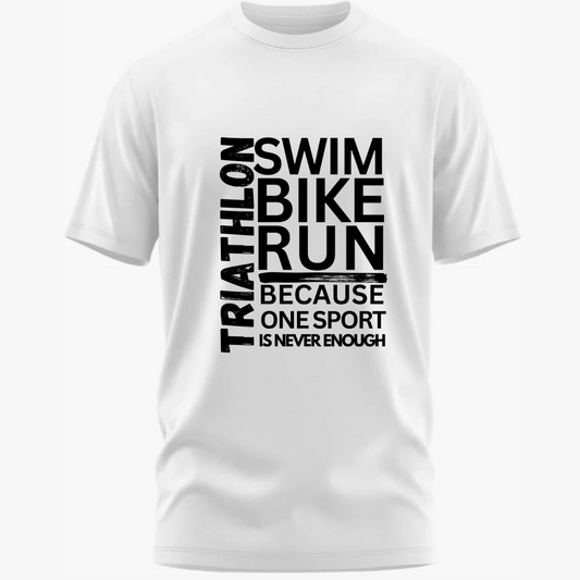 Triathlon: Swim, Bike, Run Because One Sport is Never Enough Classic T-Shirt