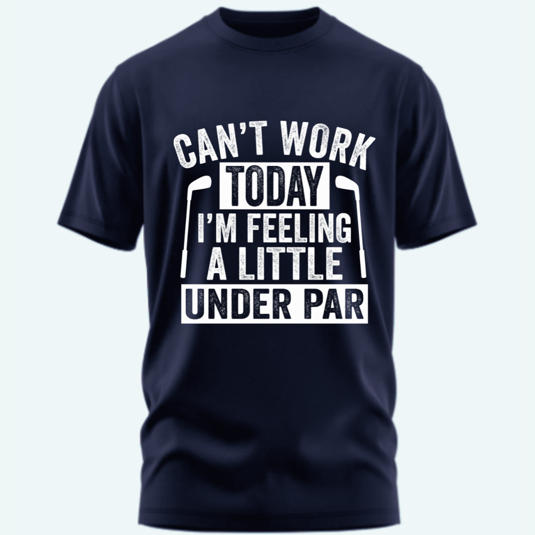 Golf: Can't Work Today, Feeling a Little Under Par Classic T-Shirt