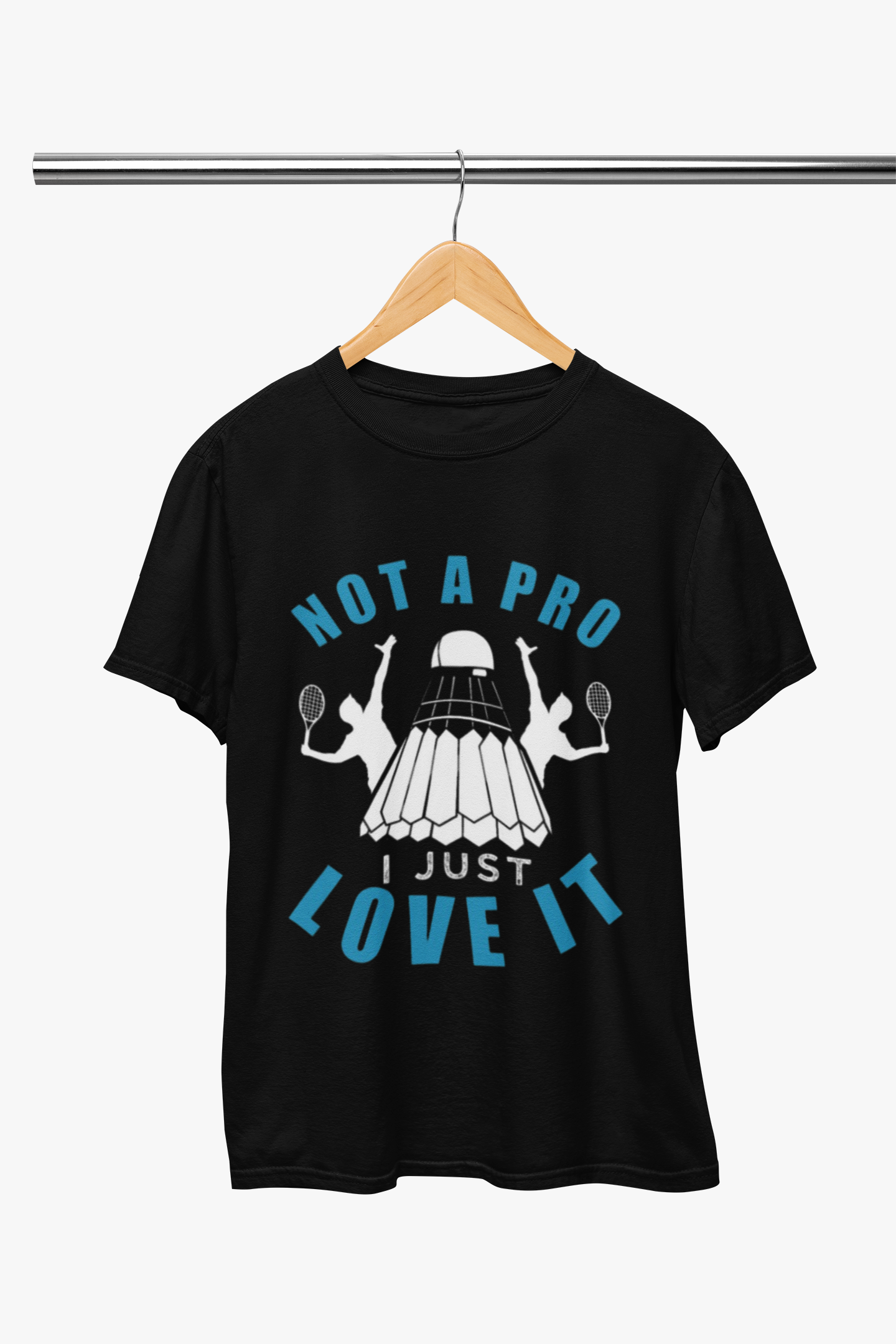 Badminton: Not a Pro, I Just Love It Badminton T-Shirt